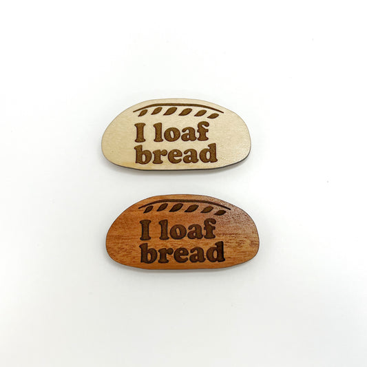 “I loaf bread” - artisan bread - magnet
