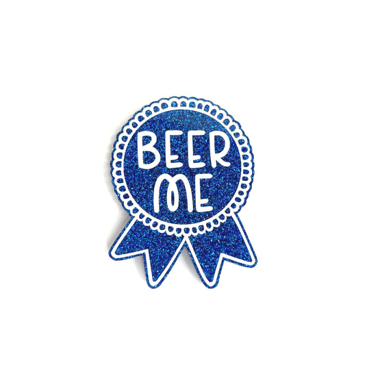 “BEER ME” - acrylic magnet