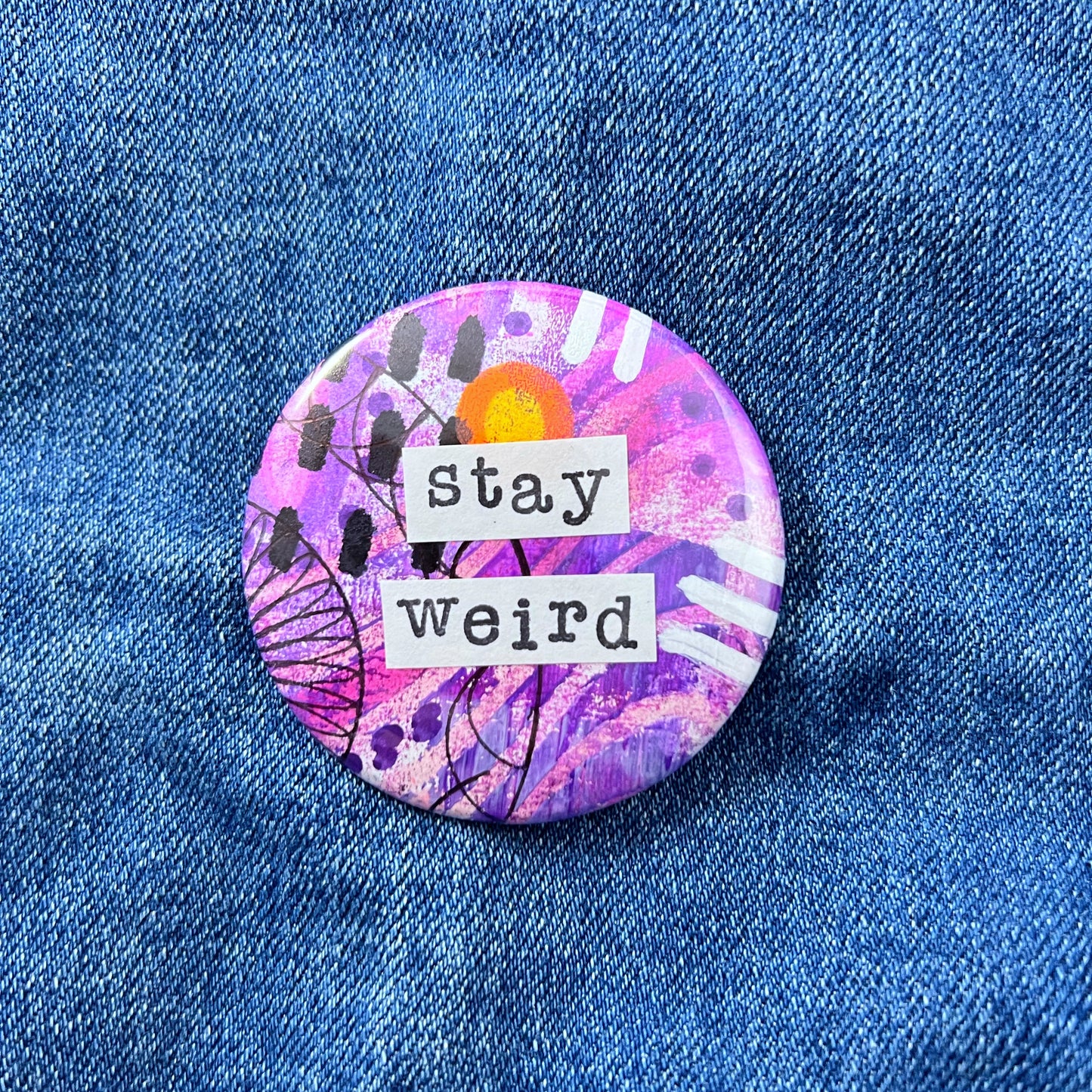 stay weird - Art Pin