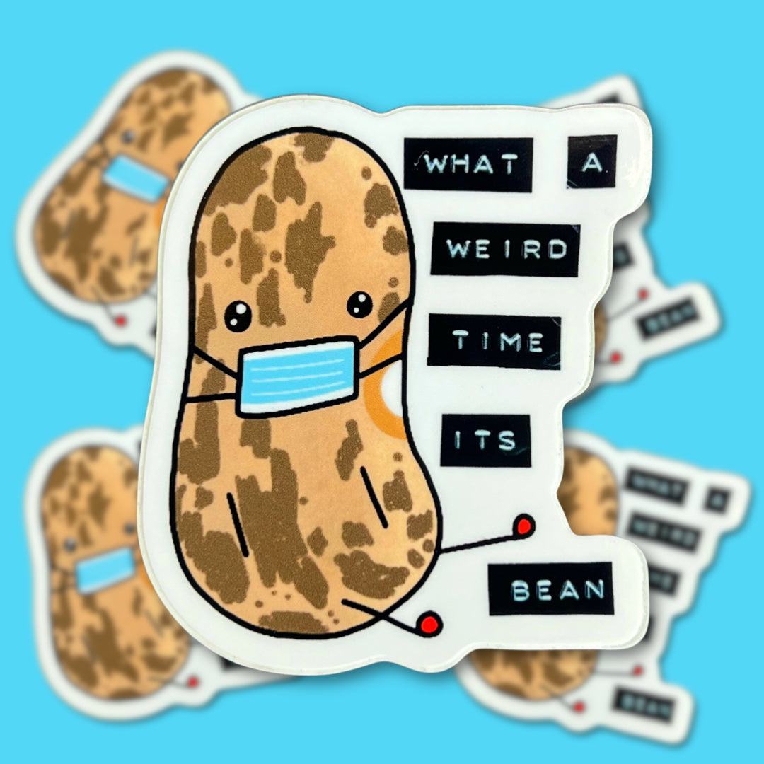 “what a weird time it’s bean” - vinyl sticker