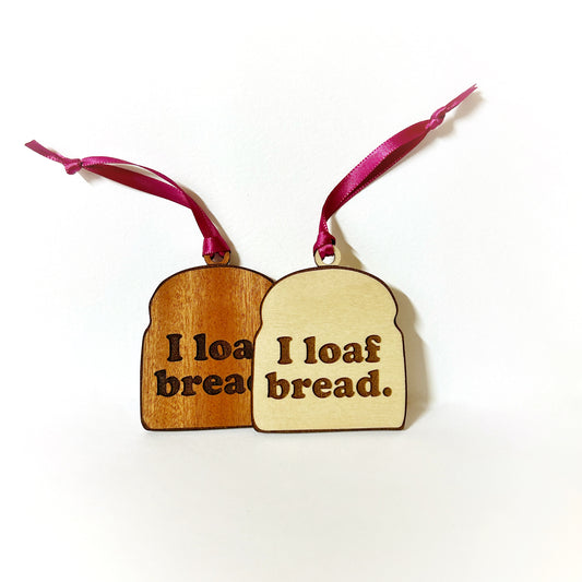 “I loaf bread” - holiday ornament