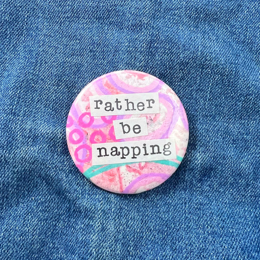 rather be napping - Art Pin