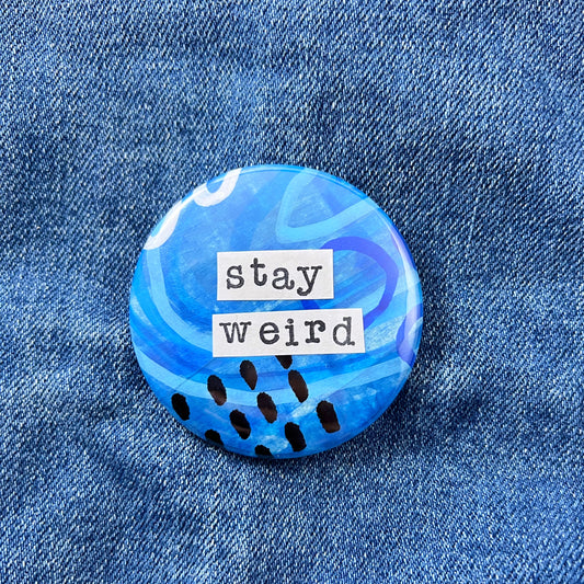 stay weird - Art Pin