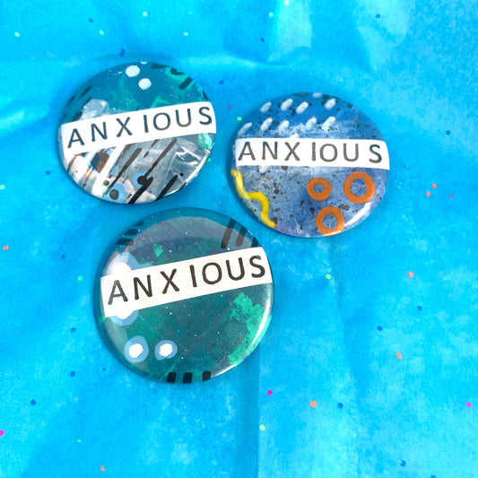 "ANXIOUS" - large art pin / magnet