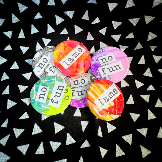 "no fun" / "lame" - small art pin / magnet