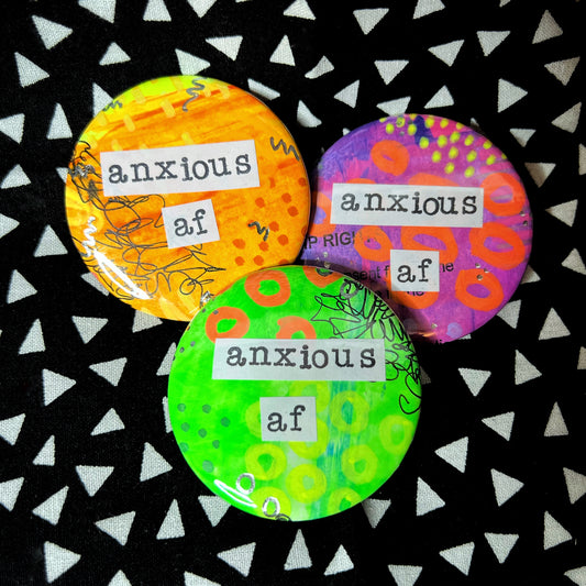 "anxious af" - large art pin / magnet