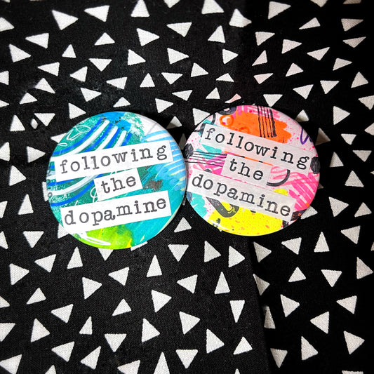 "following the dopamine" - large art pin / magnet