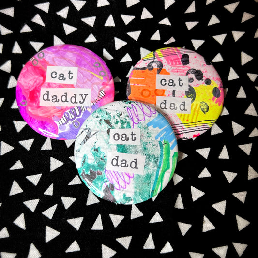 "cat dad" or "daddy" - large art pin / magnet