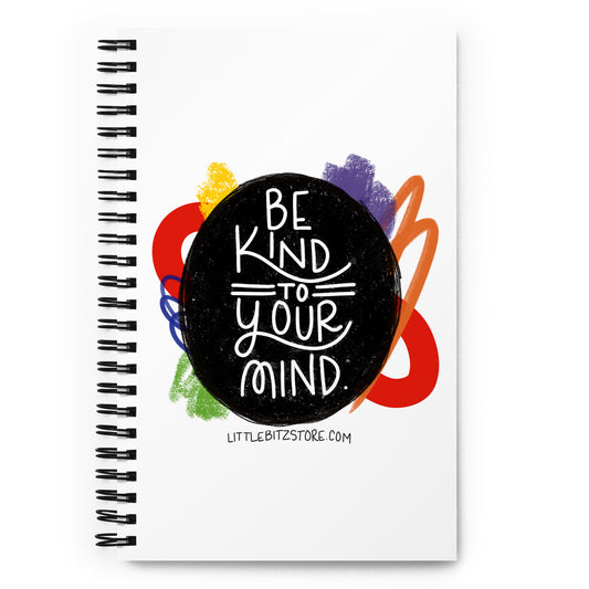 Be Kind to Your Mind - Spiral Notebook